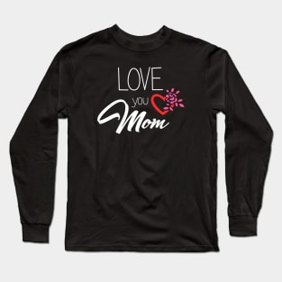 Love You Mom - mom gift Long Sleeve T-Shirt